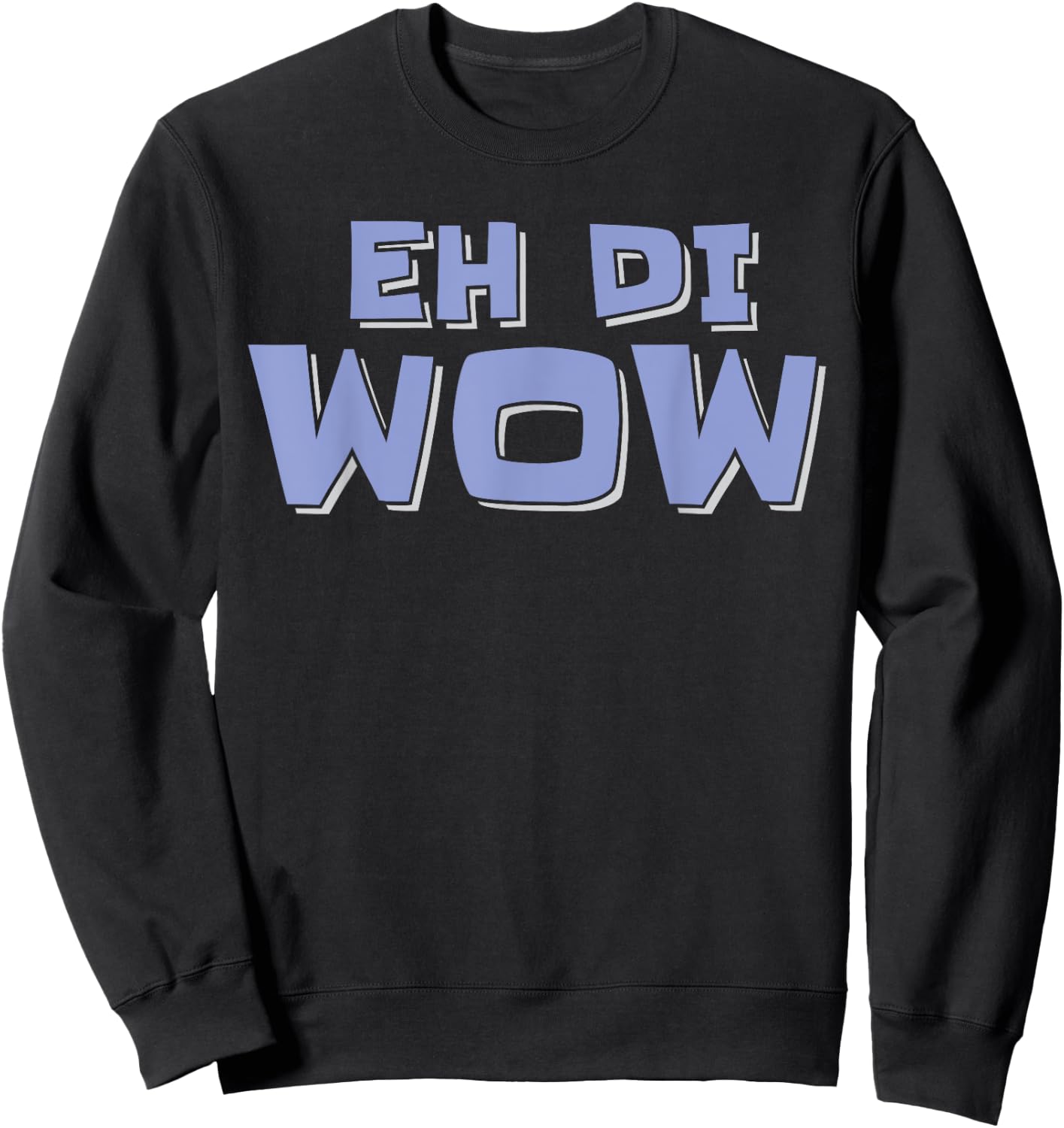 Eh di Wow Filipino Philippines Design Saying Funny Sweatshirt - Sweatshirt | Black