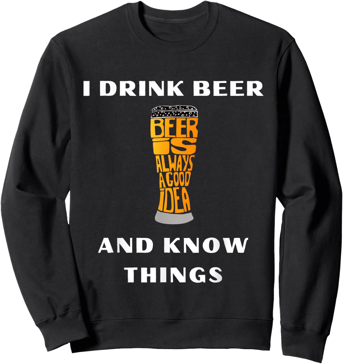 I Drink Beer and Know Things Funny Drinking Gift Sweatshirt - Sweatshirt | Black