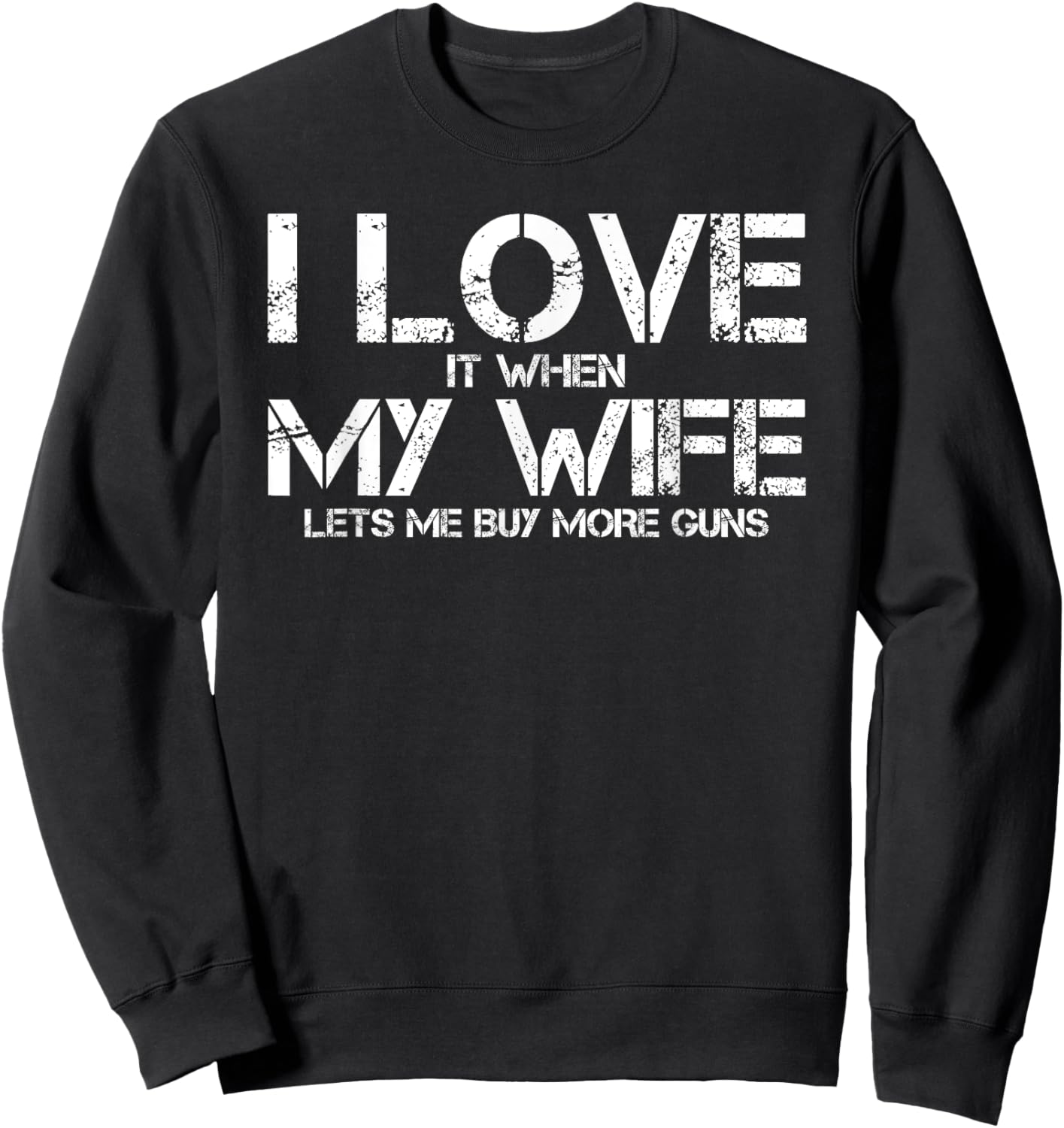 I Love When My Wife Lets Me Buy More Guns Funny Men Gifts Sweatshirt - Sweatshirt | Black