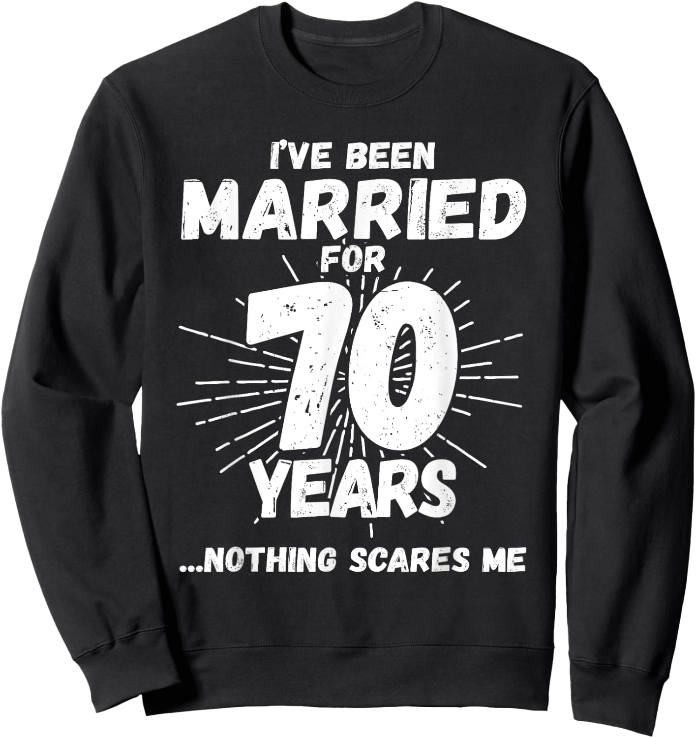 Couples Married 70 Years - Funny 70th Wedding Anniversary Sweatshirt - Sweatshirt | Black