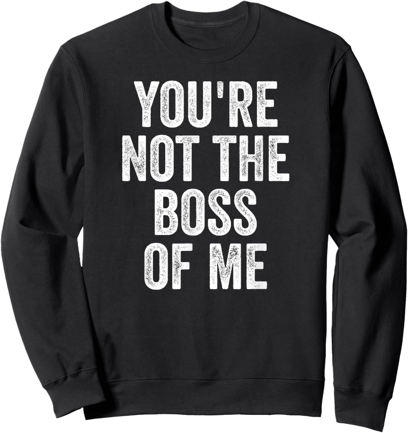 Funny Shirt, You're Not The Boss Of Me Sweatshirt - Sweatshirt | Black