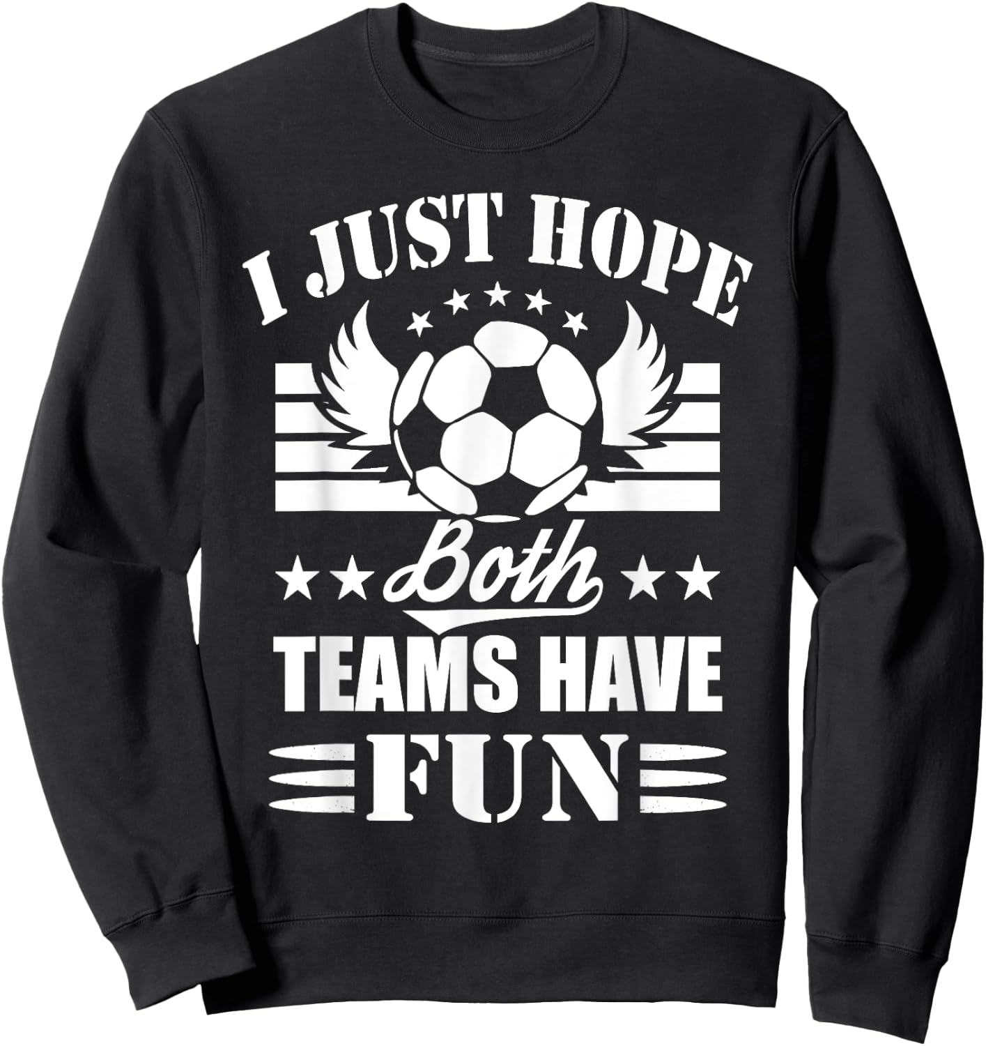 I Just Hope Both Teams Have Fun - Soccer Game Women Men Sweatshirt - Sweatshirt | Black