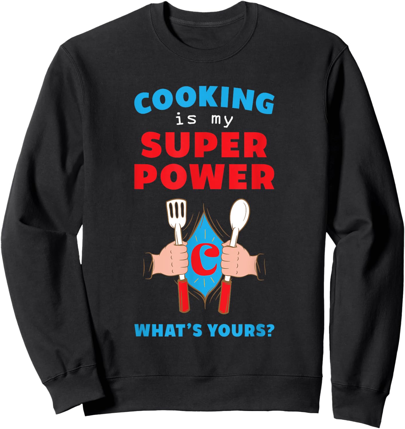 Cooking is My SuperPower. What's Yours? Fun Sweatshirt - Sweatshirt | Black