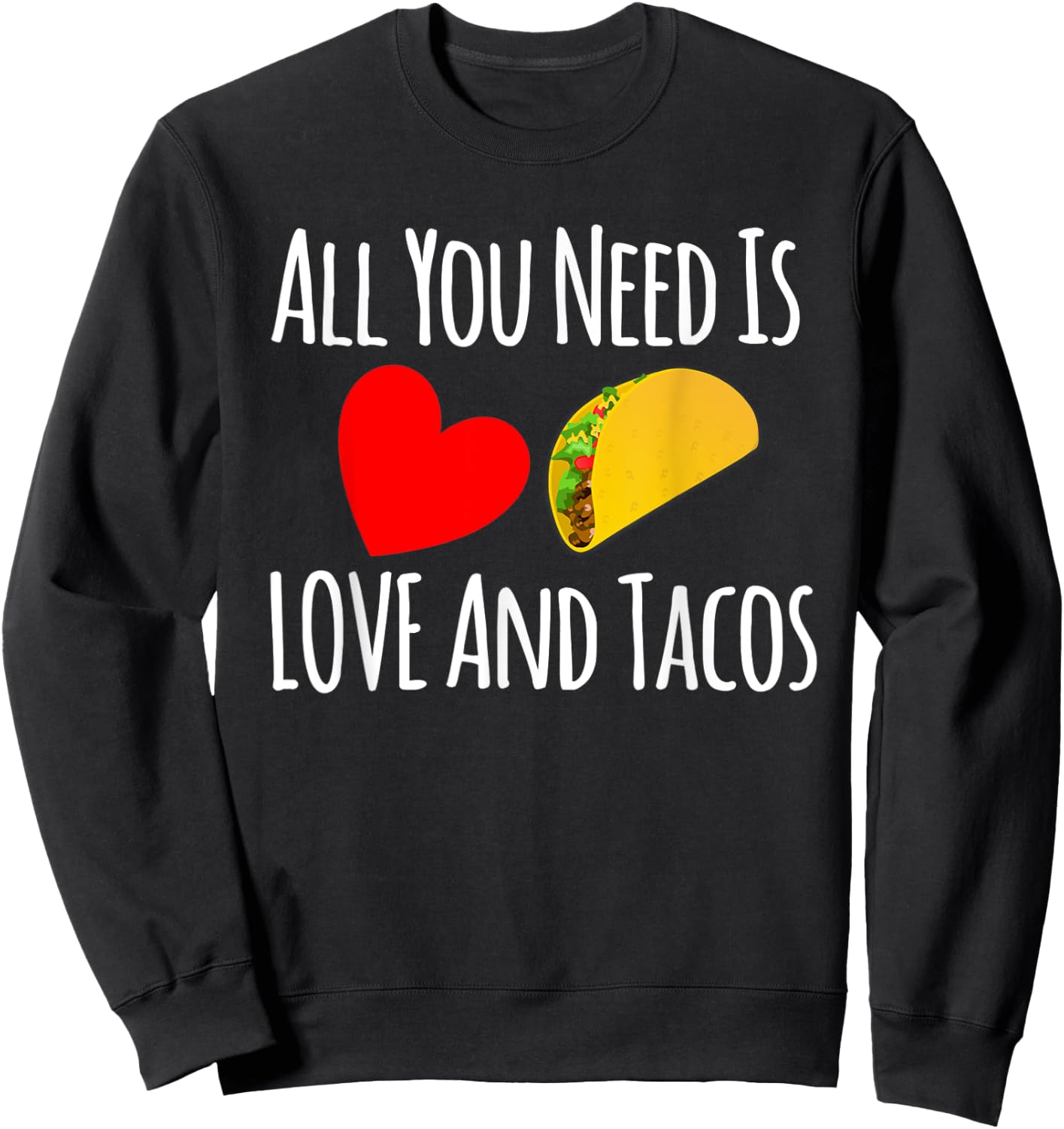 All You Need Is Love And Tacos Shirt-Valentines Day T Shirt Sweatshirt - Sweatshirt | Black