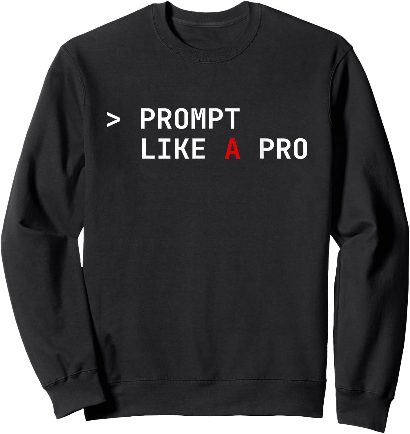 Prompt Like a Pro AI Coding Humor Artificial Intelligence Sweatshirt - Sweatshirt | Black