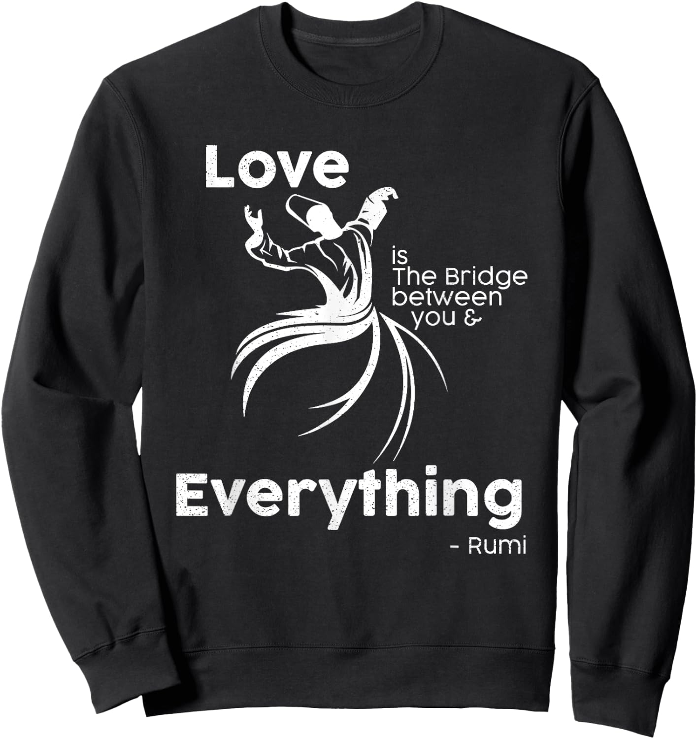 Love is the bridge between you and everything. rumi quote Sweatshirt - Sweatshirt | Black