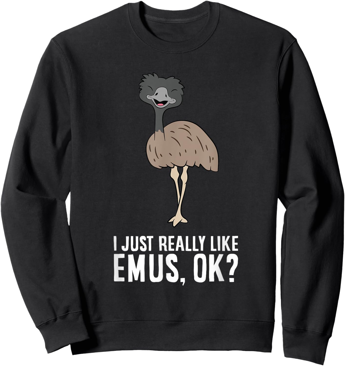 I Just Really Like Emus, Ok? Cute Emu Bird Sweatshirt - Sweatshirt | Black