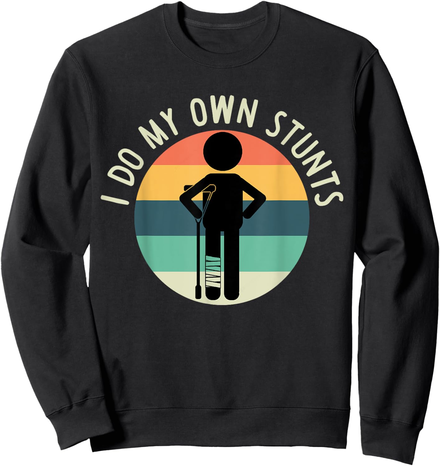 I Do My Own Stunts T Shirt Get Well Gift Funny Injury Leg Sweatshirt - Sweatshirt | Black