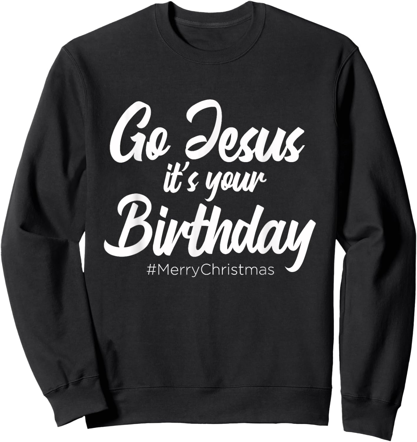 Go Jesus It's Your Birthday - Merry Christmas Funny Party Sweatshirt - Sweatshirt | Black