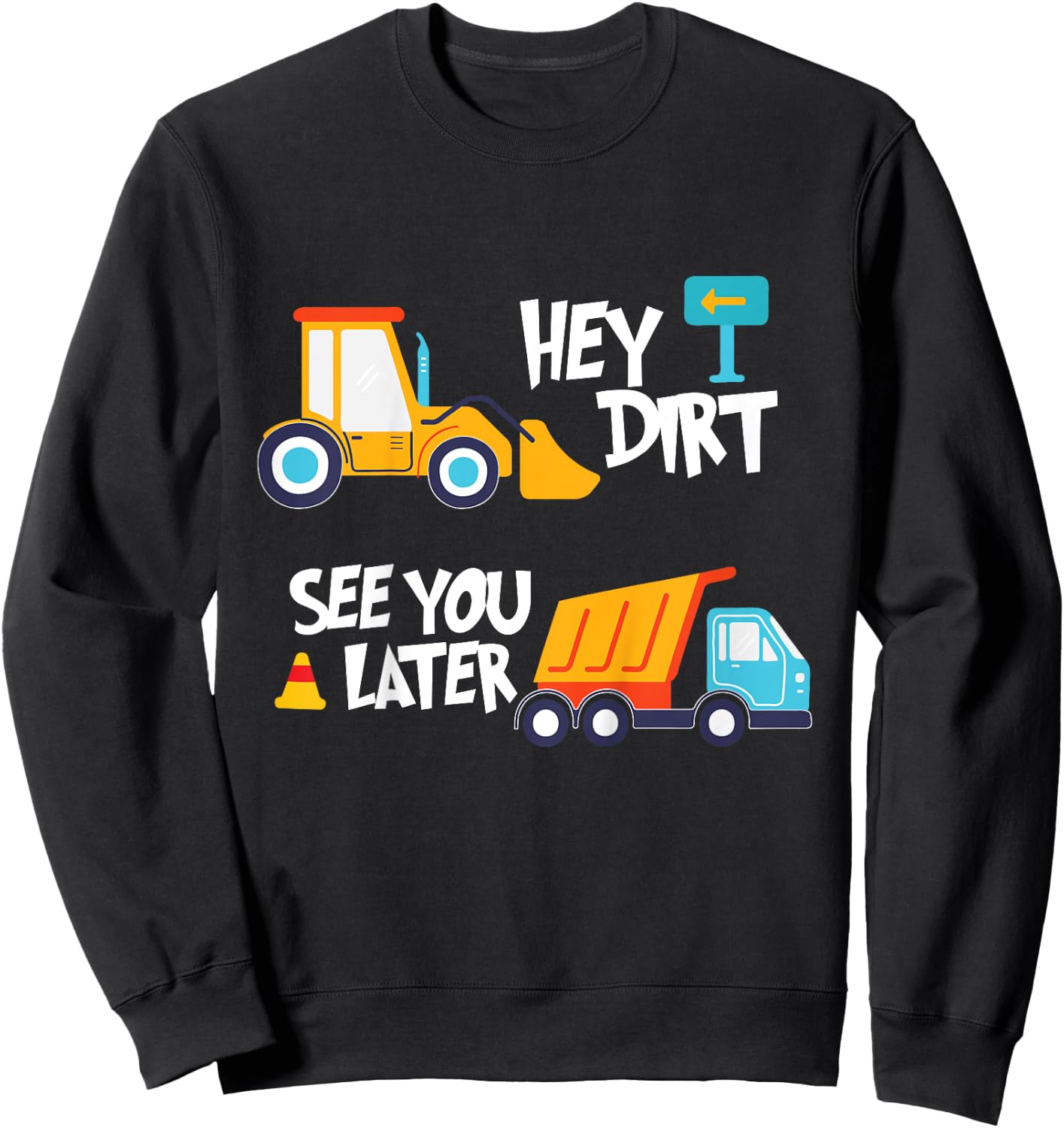 Hey Dirt, See You Later - Kids Toy Excavators Civil Engineer Sweatshirt - Sweatshirt | Black