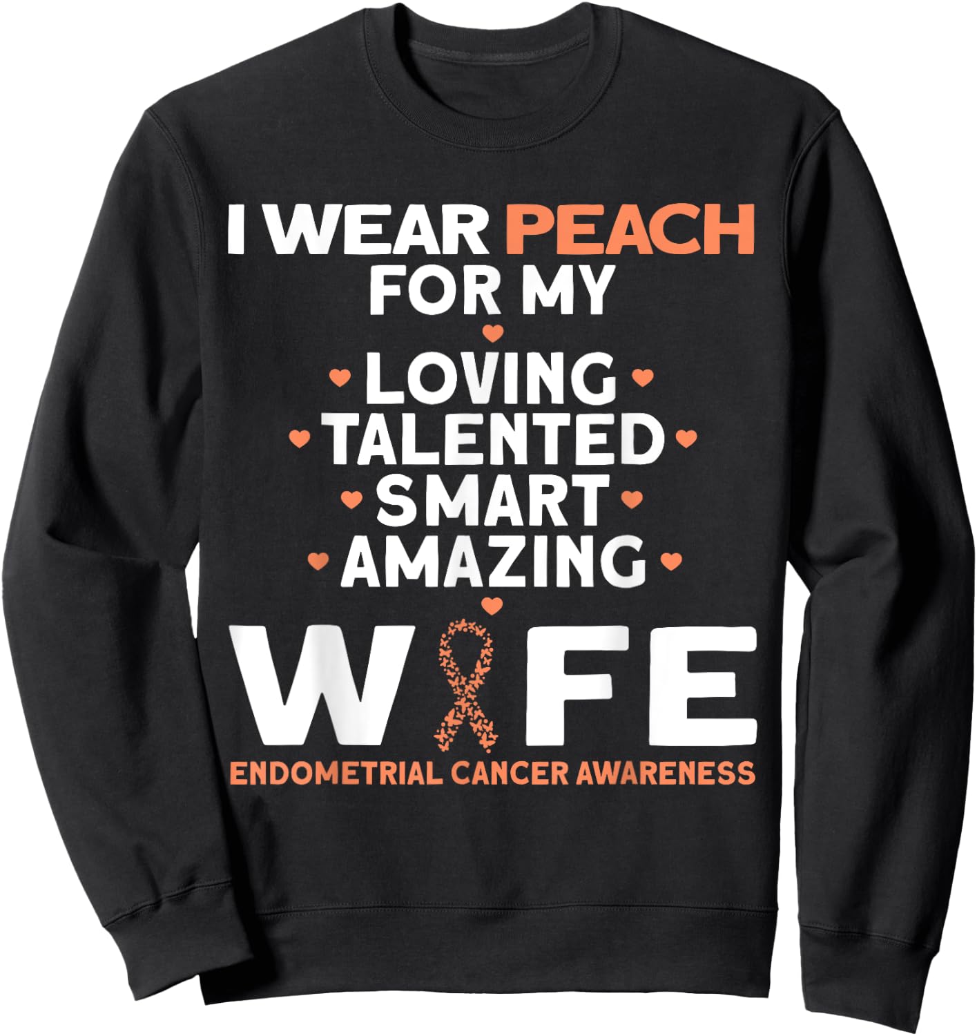 I Wear Peach For My Wife Endometrial Cancer Sweatshirt - Sweatshirt | Black