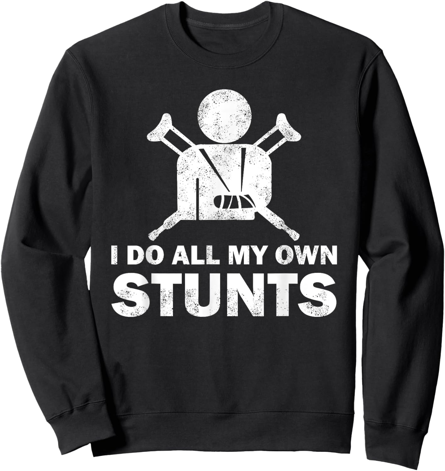 I Do All My Own Stunts Get Well Funny Injury Leg Humor Fan Sweatshirt - Sweatshirt | Black
