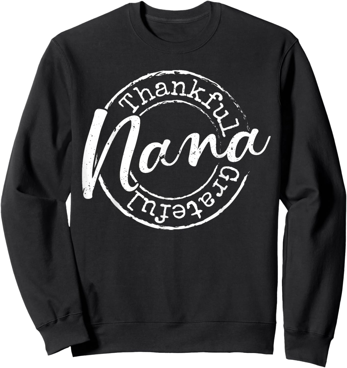 Thankful Grateful Nana Woman Thanksgiving Gift Blessed Mama Sweatshirt - Sweatshirt | Black