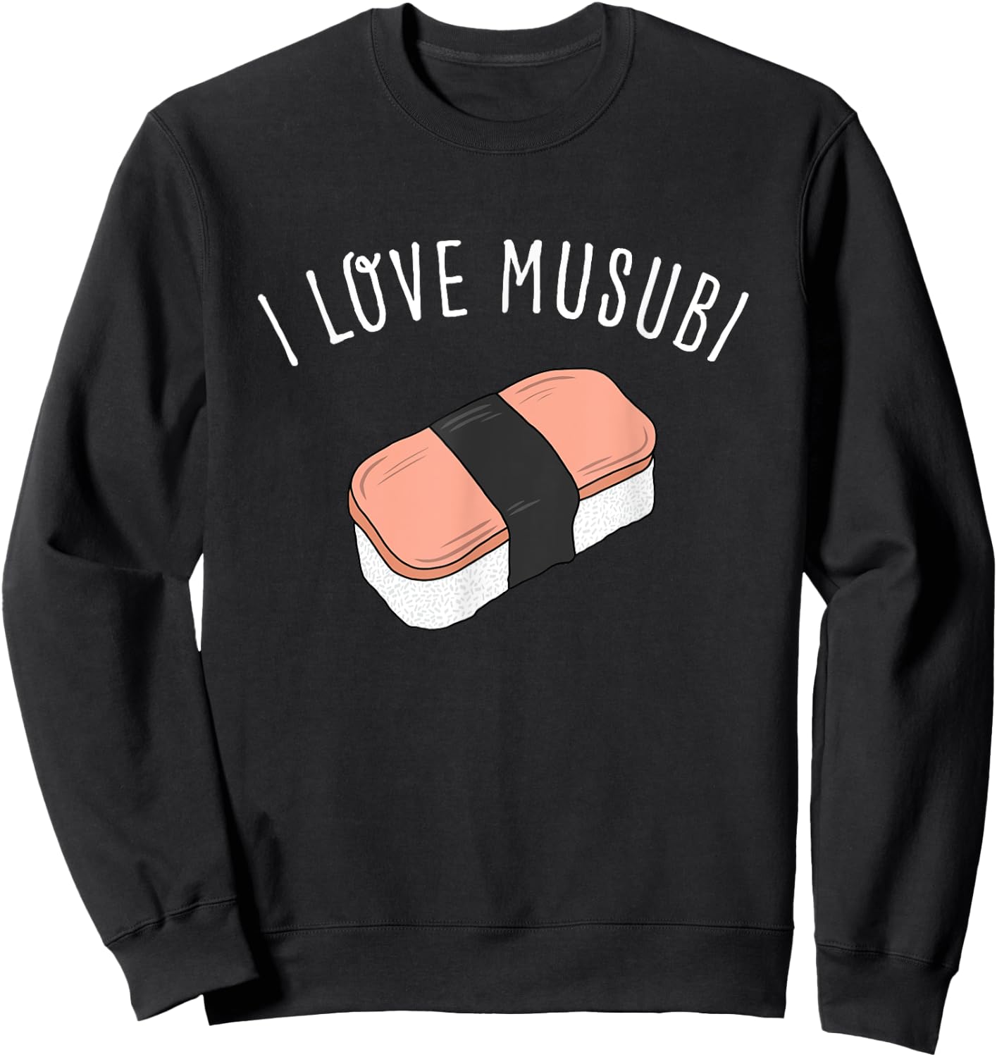 I Love Musubi Shirt Hawaiian Shirt Hawaii T Shirt Sweatshirt - Sweatshirt | Black