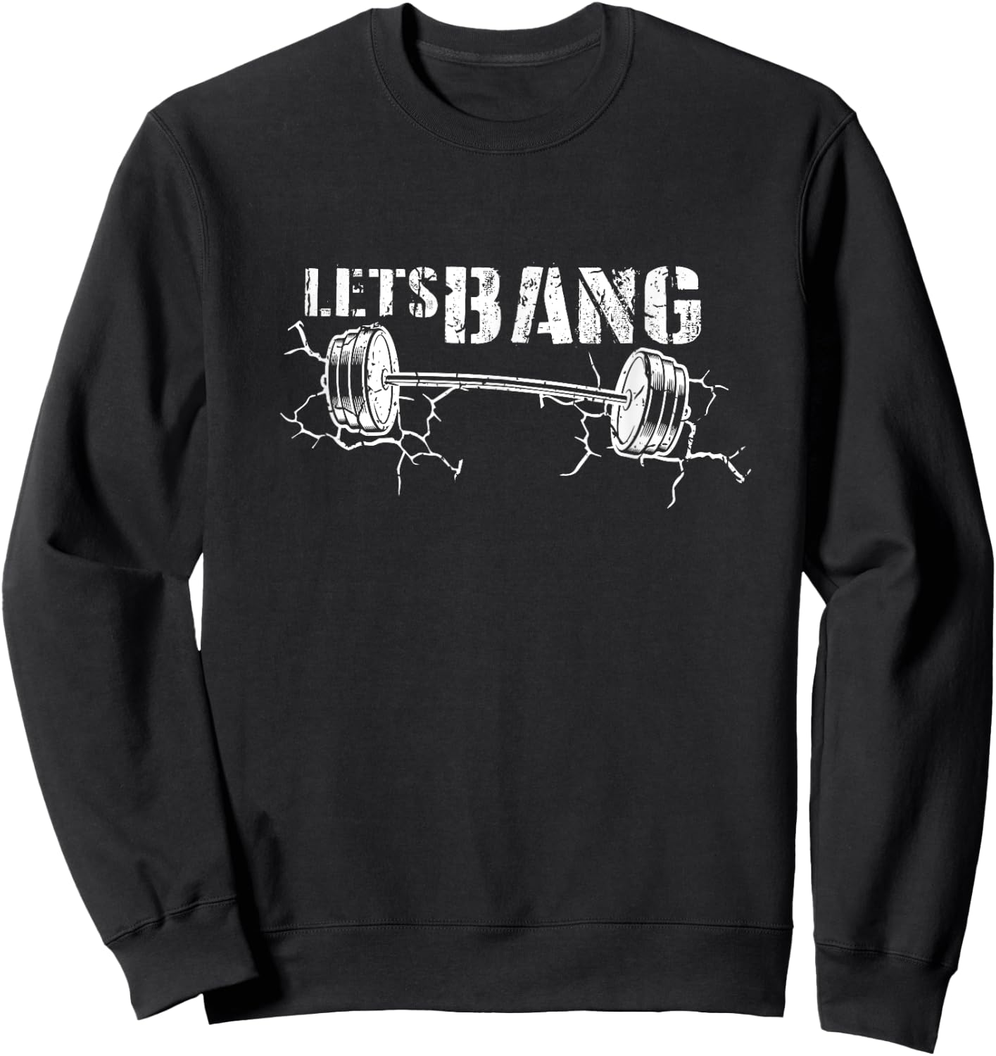 Lets Bang Funny Workout Gym lift Barbell Cracked Ground Gift Sweatshirt - Sweatshirt | Black