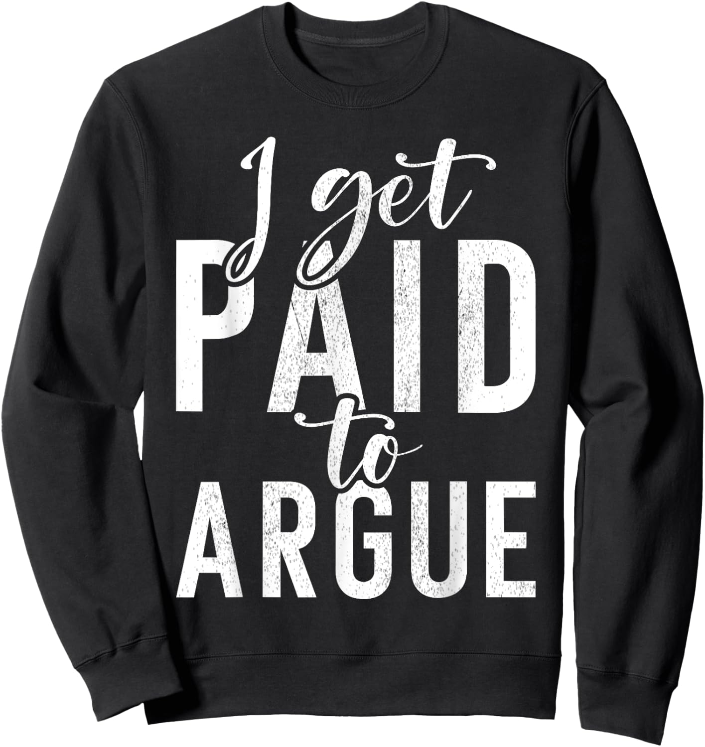 I get paid to argue Lawyer Sweatshirt - Sweatshirt | Black