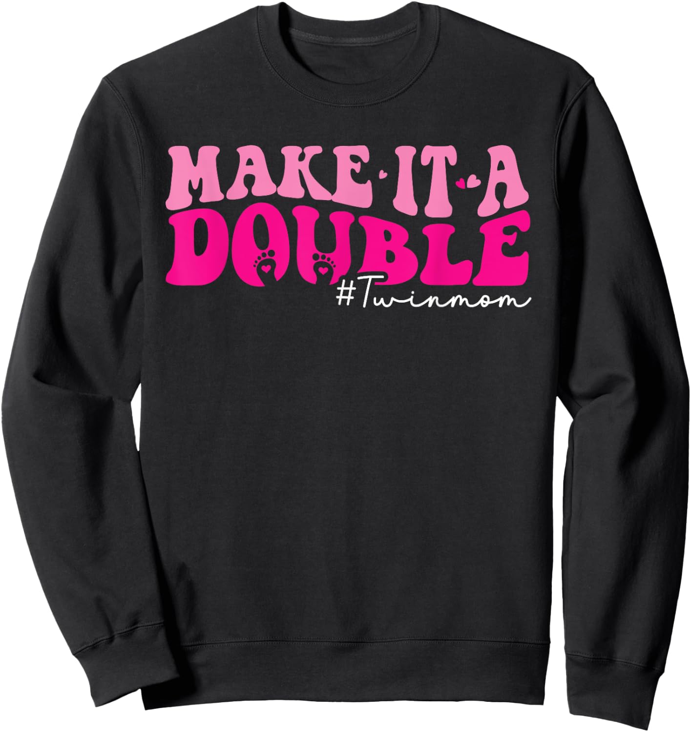 Make It A Double Twin Mom Of Twins Mothers Day Sweatshirt - Sweatshirt | Black