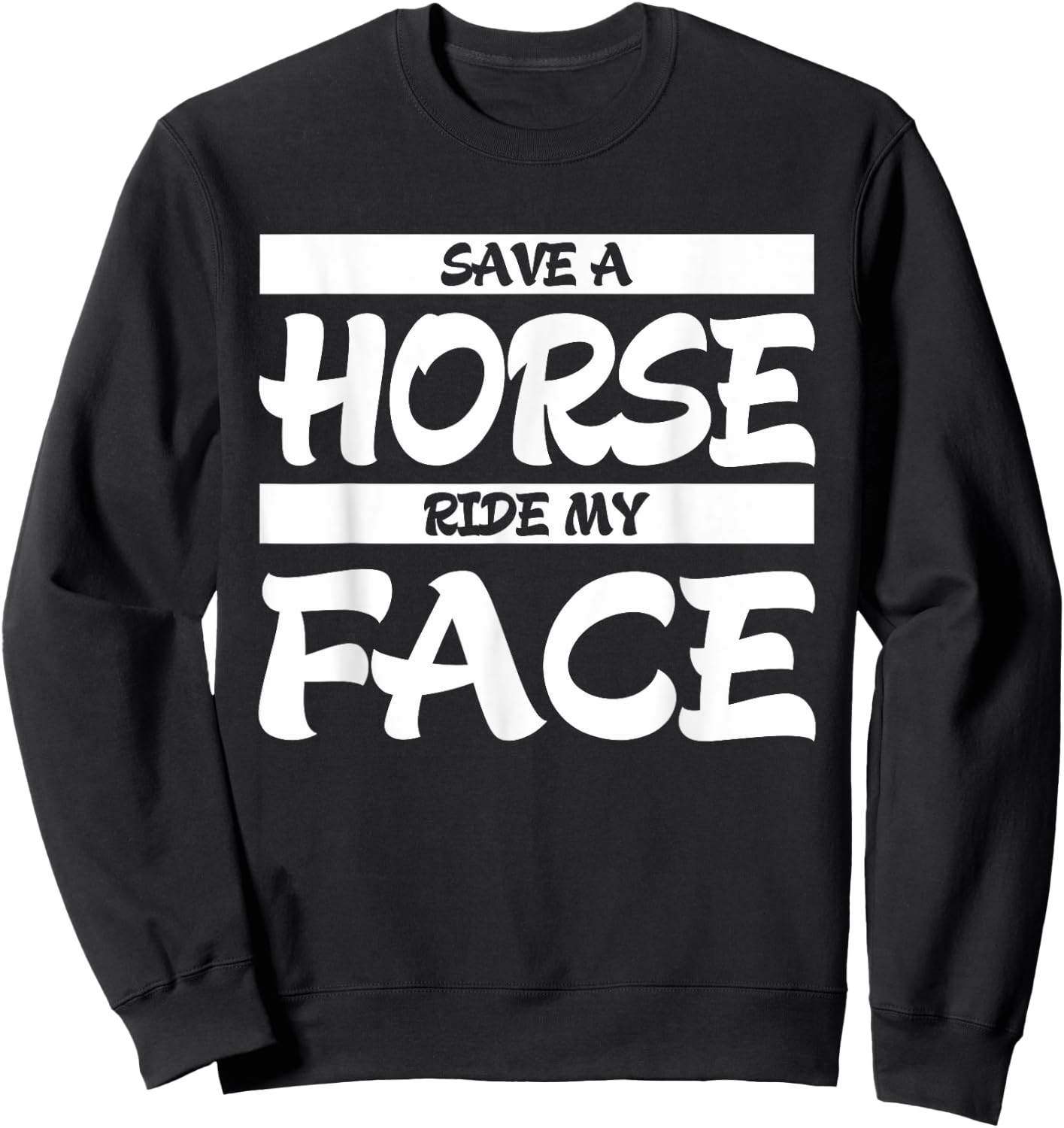 Save A Horse Ride My Face Sweatshirt - Sweatshirt | Black