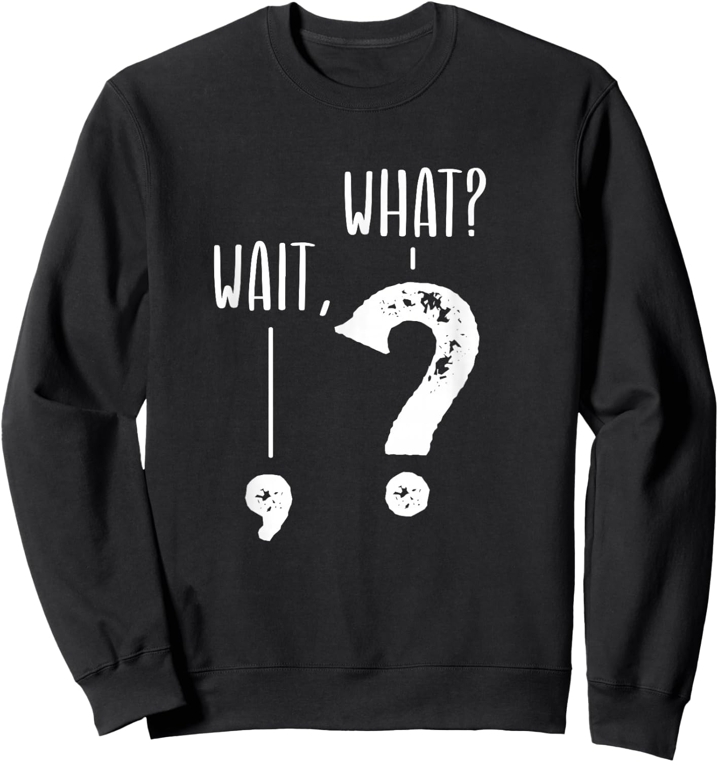 Wait What Apostrophe Question Mark Funny Grammar Police Joke Sweatshirt - Sweatshirt | Black