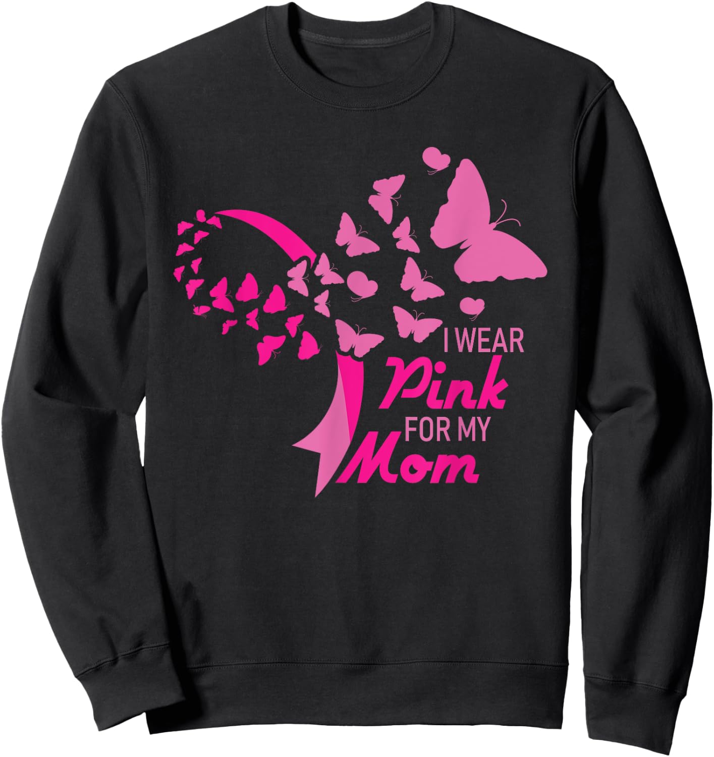 I Wear Pink for My Mom Breast Cancer Awareness Supporter Sweatshirt - Sweatshirt | Black