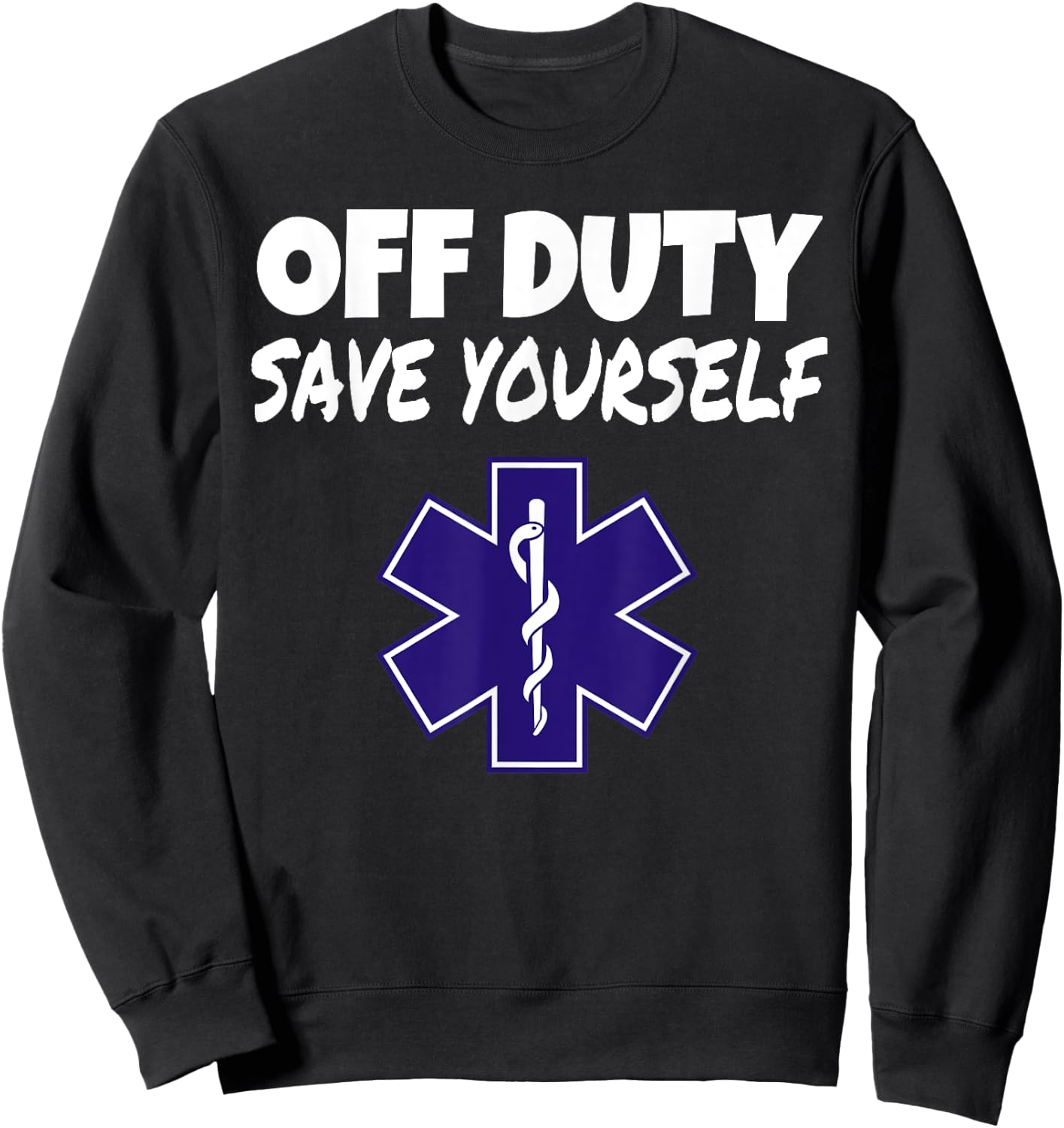 Off Duty Save Yourself Funny EMT EMS Paramedic Gifts Sweatshirt - Sweatshirt | Black