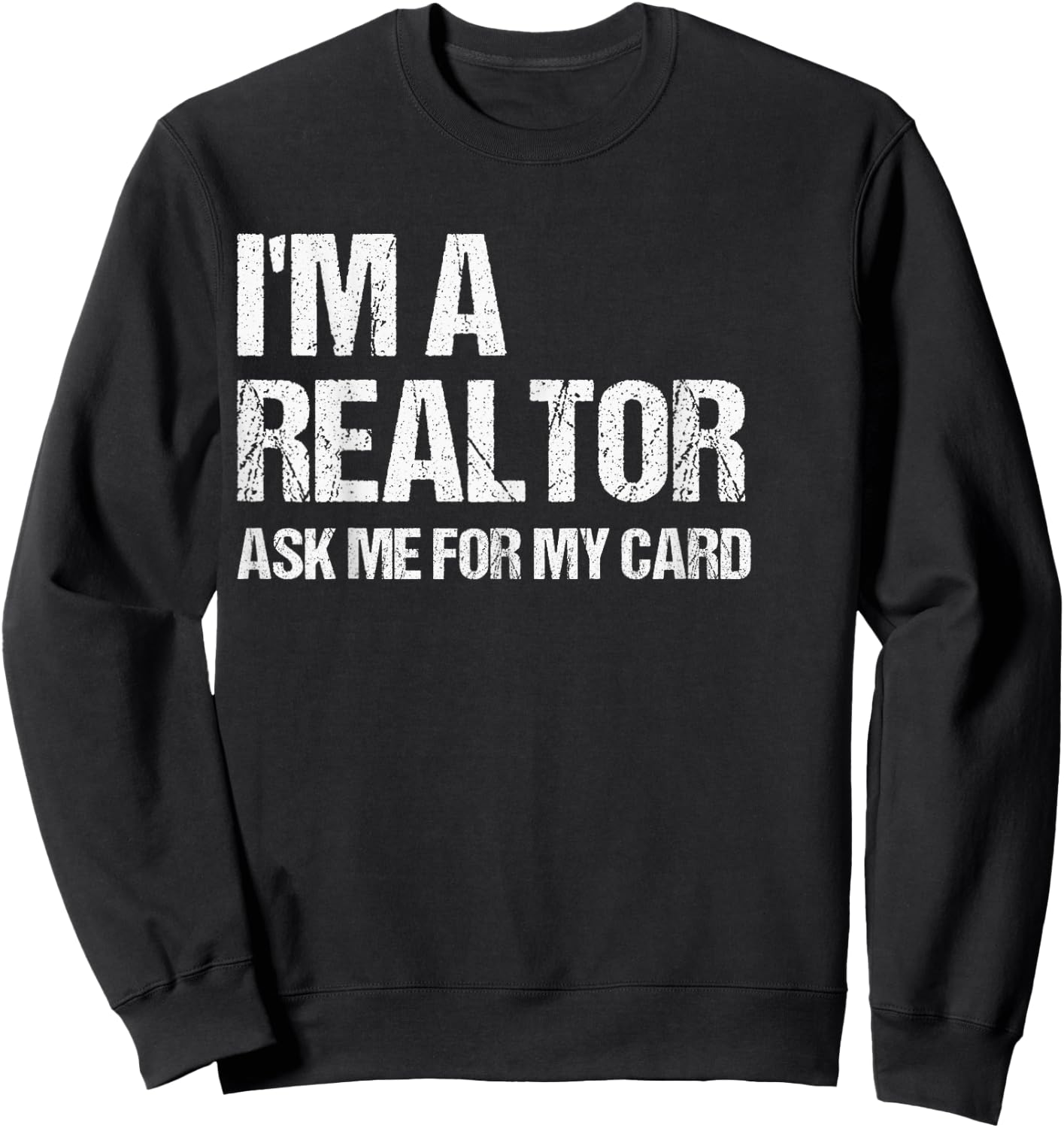I'm A Realtor Ask Me For My Card Real Estate Agent Gift Sweatshirt - Sweatshirt | Black