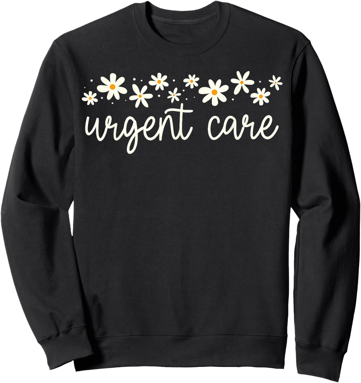 Daisy Flower Urgent Care Nurse Emergency Department ER ED RN Sweatshirt - Sweatshirt | Black