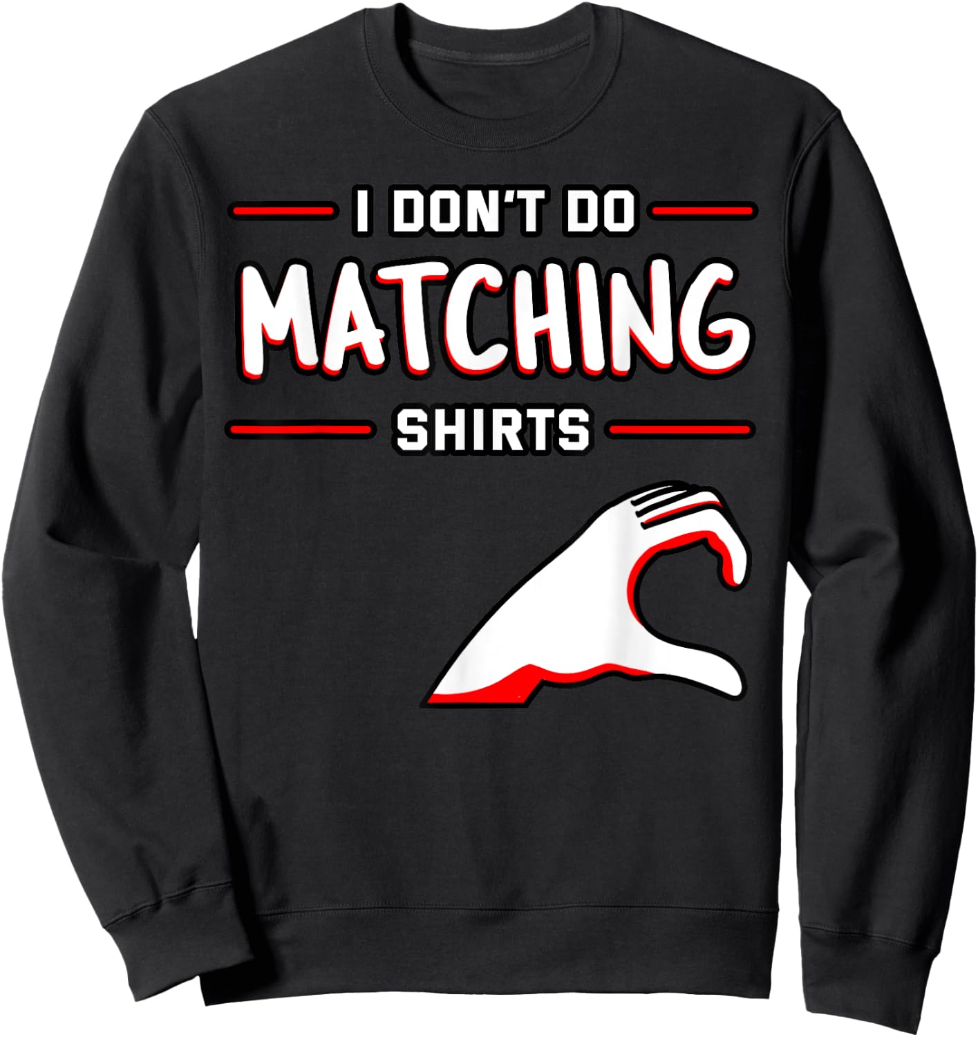 I Don't Do Matching Shirts But I Do Valentine's Day Heart Sweatshirt - Sweatshirt | Black