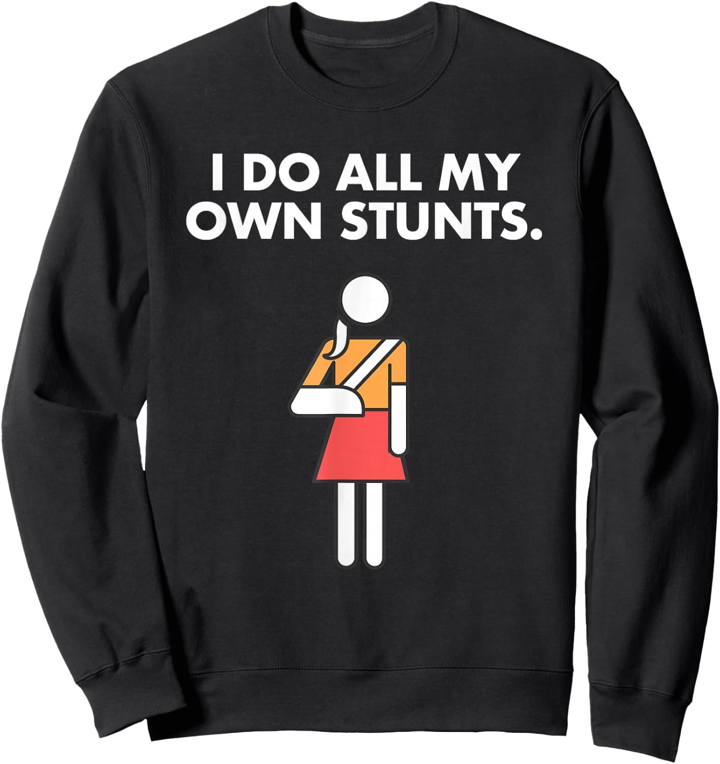 Get Well Funny Injury Arm, Broken Arm I do my own stunts Sweatshirt - Sweatshirt | Black