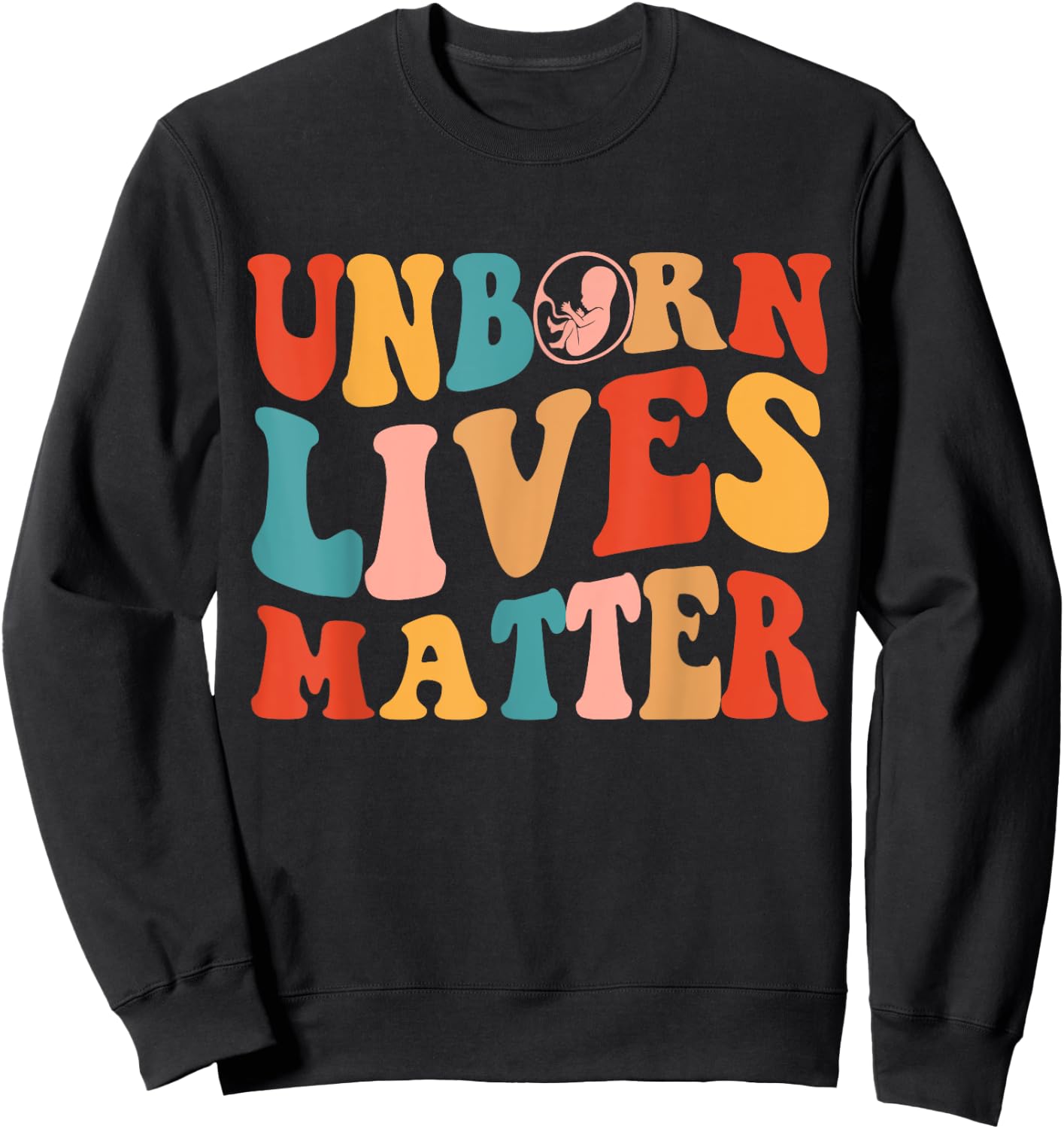 Unborn Lives Matter Anti Women's Rights Pro-Life Pro Choice Sweatshirt - Sweatshirt | Black