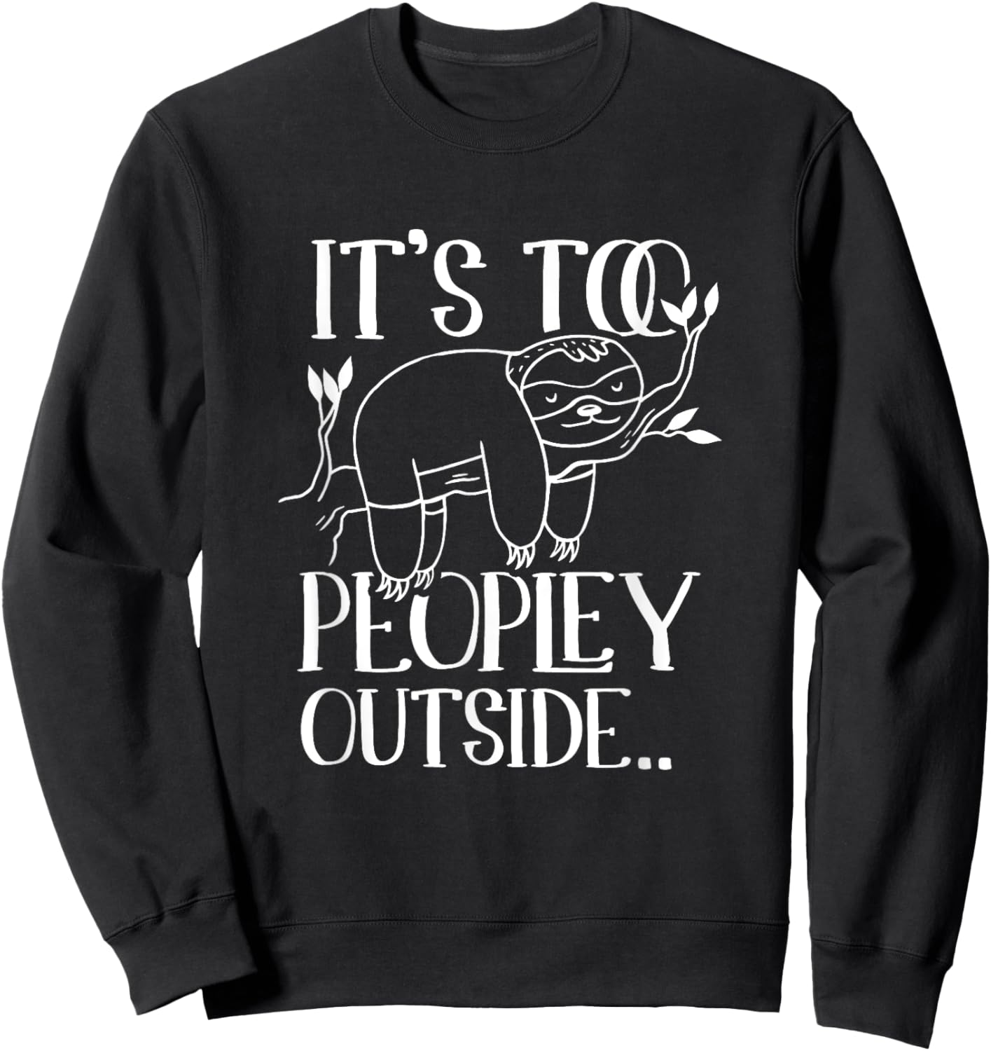 It's too peopley outside Lazy Sloths Sloth Lover Sweatshirt - Sweatshirt | Black