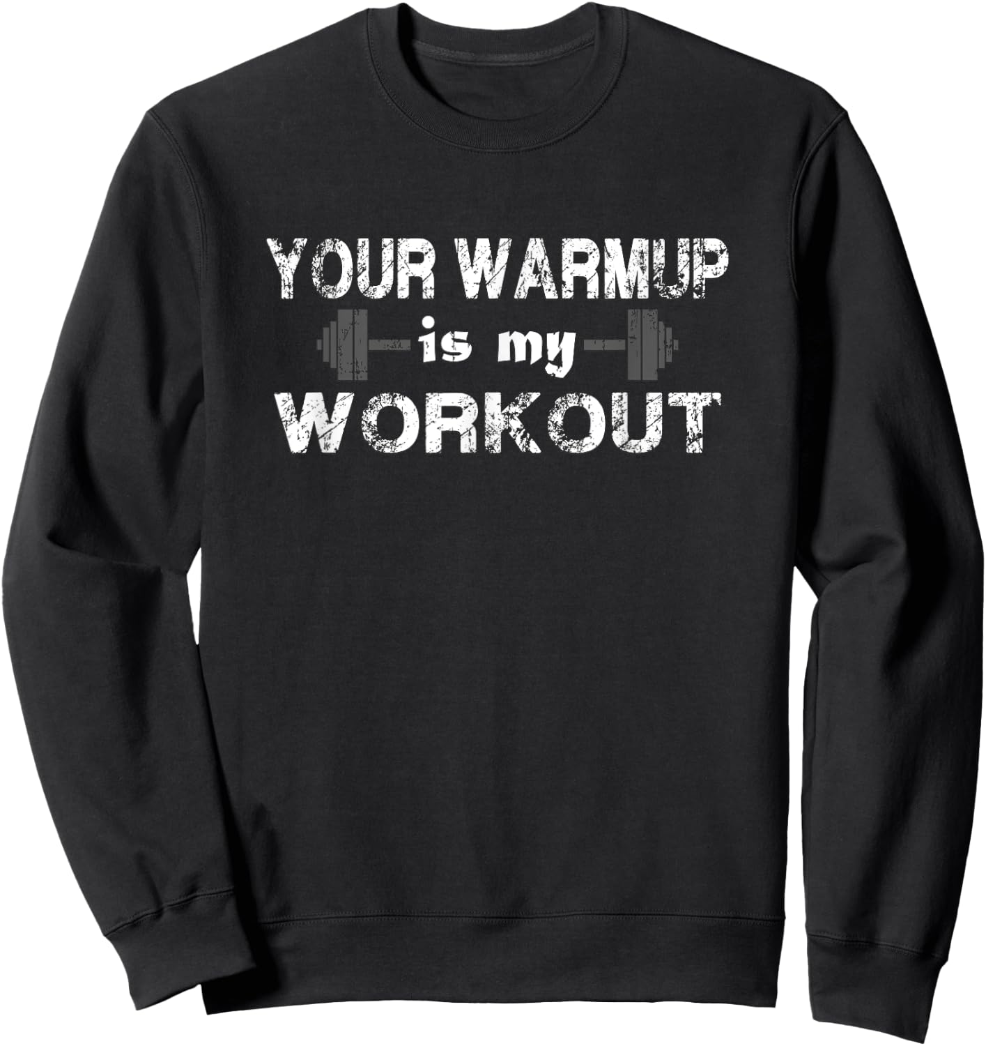 Your Warm Up is My Workout Fitness T Shirt Sweatshirt - Sweatshirt | Black