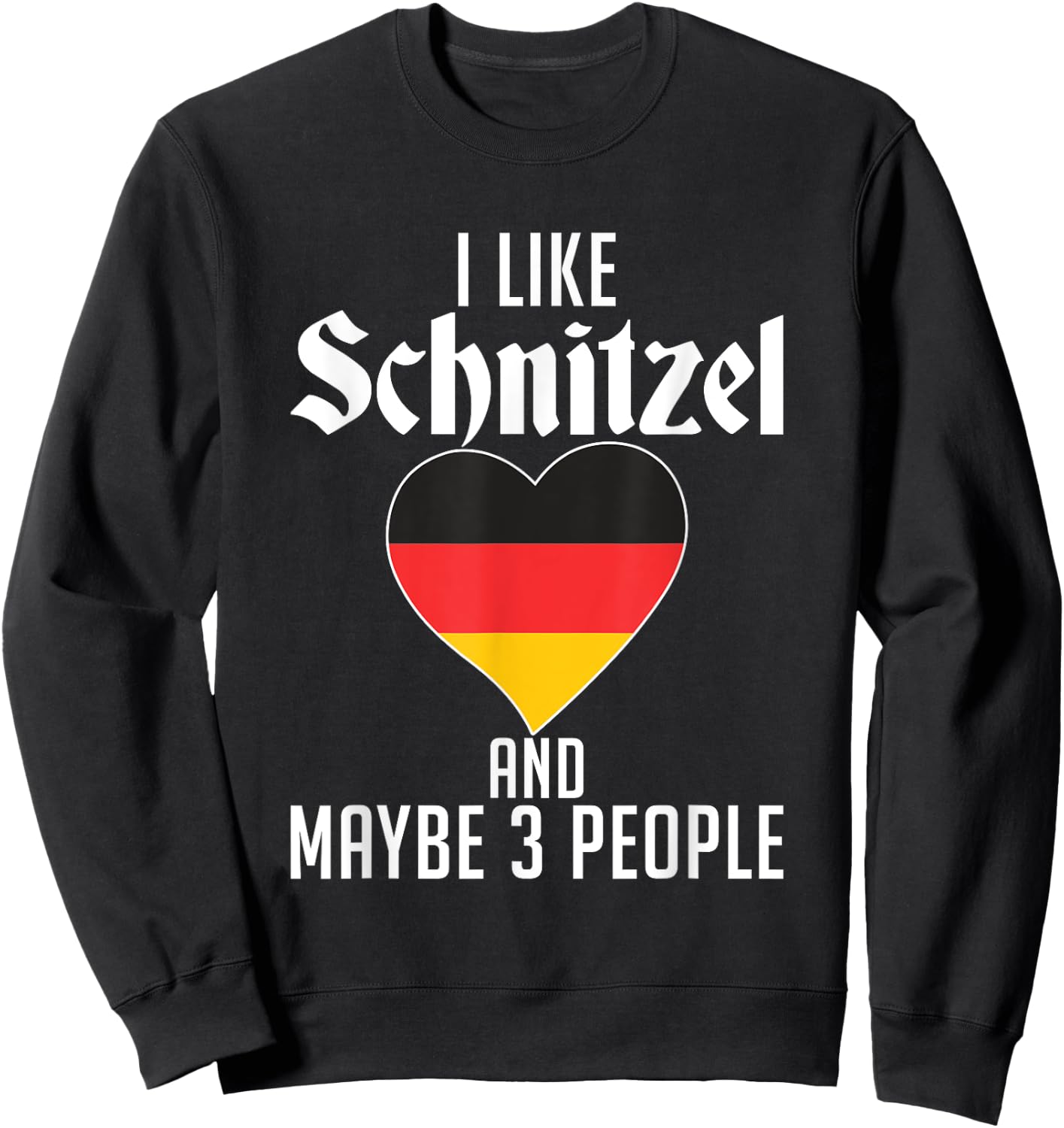 I like Schnitzel and maybe 3 People Funny German Schnitzel Sweatshirt - Sweatshirt | Black