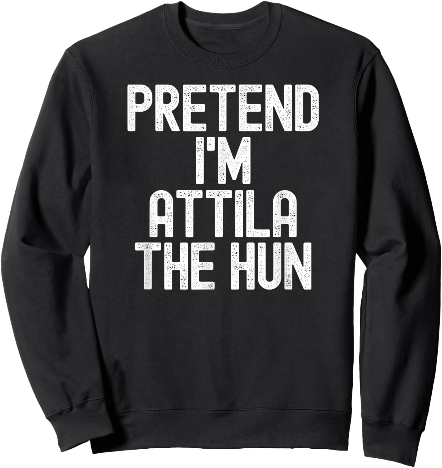 Simple Easy Pretend I'm Attila The Hun Halloween Costume Sweatshirt - Sweatshirt | Black