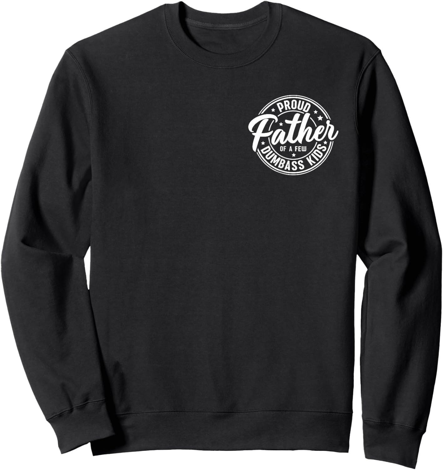 Proud Father of A Few Dumb-Ass Kids Funny Fathers Day Sweatshirt - Sweatshirt | Black