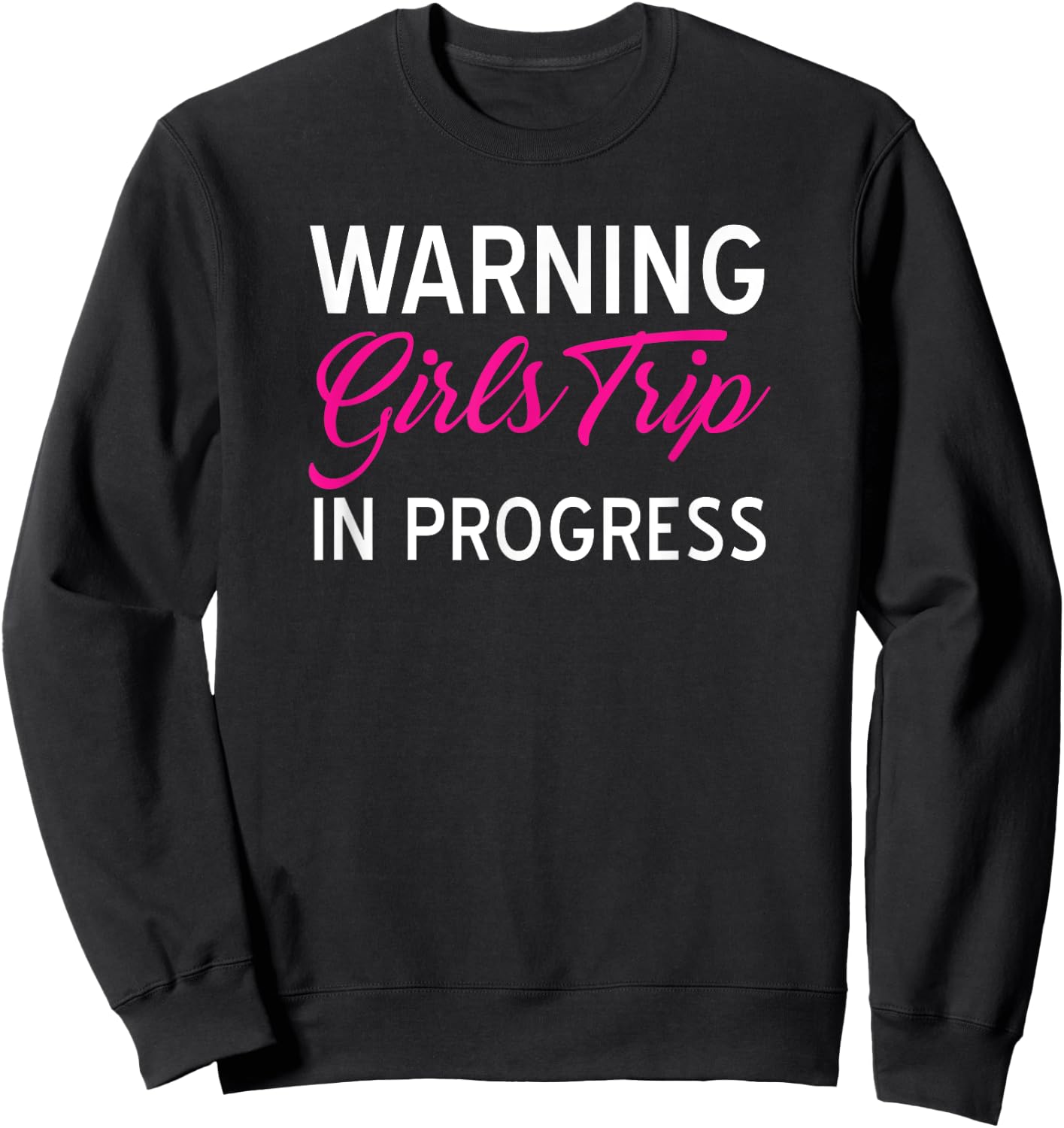 Funny Vacation Shirts Warning Girls Trip In Progress Gifts Sweatshirt - Sweatshirt | Black