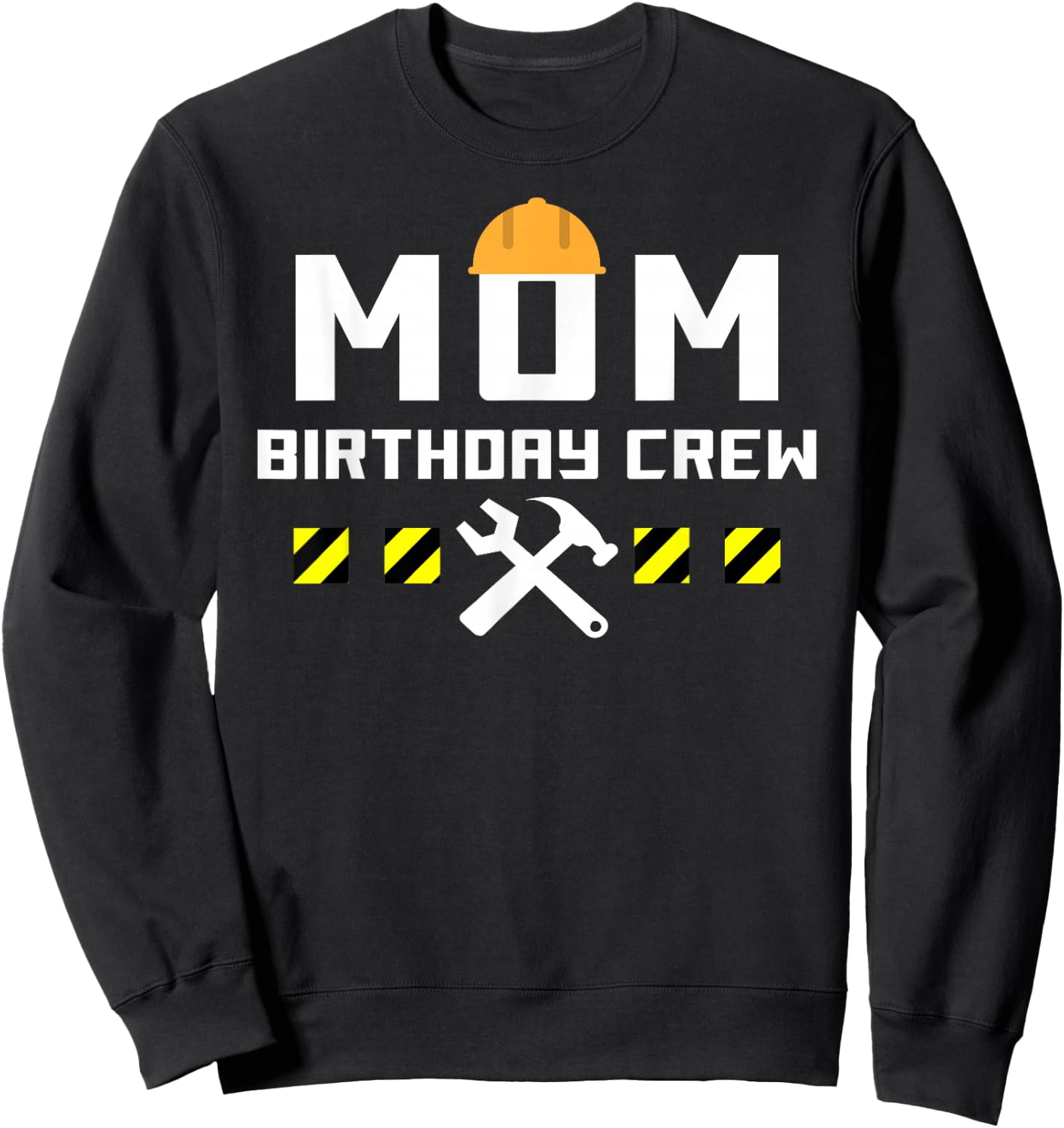 MOM Birthday Crew Construction Handyman tools Themed shirt Sweatshirt - Sweatshirt | Black