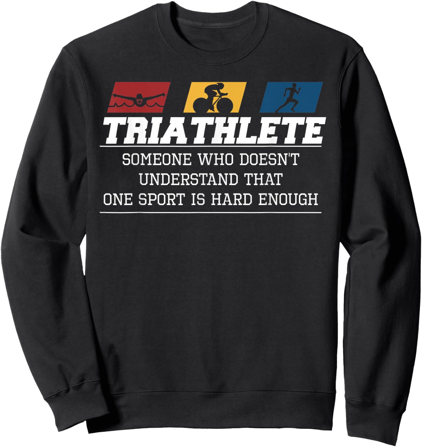 Triathlon One Sport Isn't Hard Enough - Funny Triathlete Sweatshirt - Sweatshirt | Black