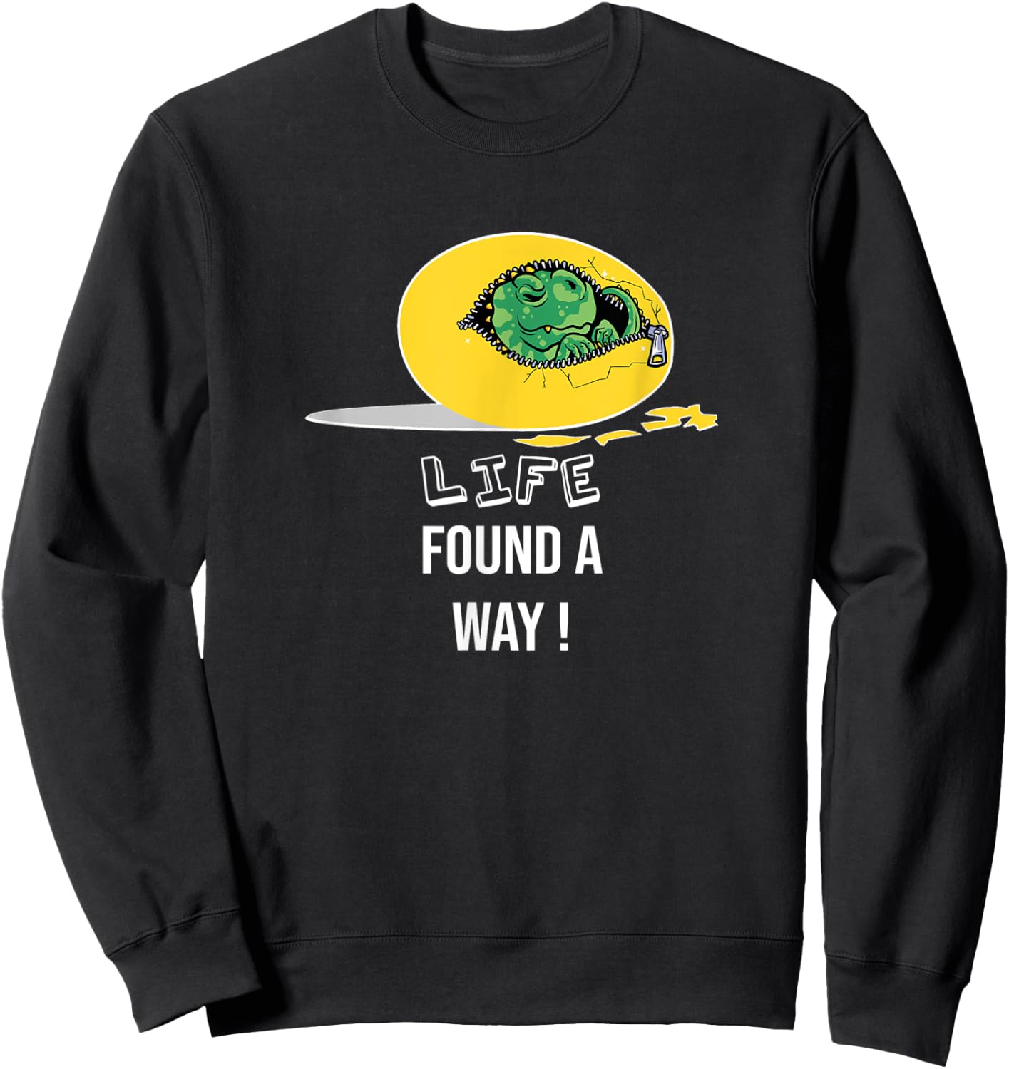 Life finds a way, dino egg, quote dinosaur Sweatshirt - Sweatshirt | Black