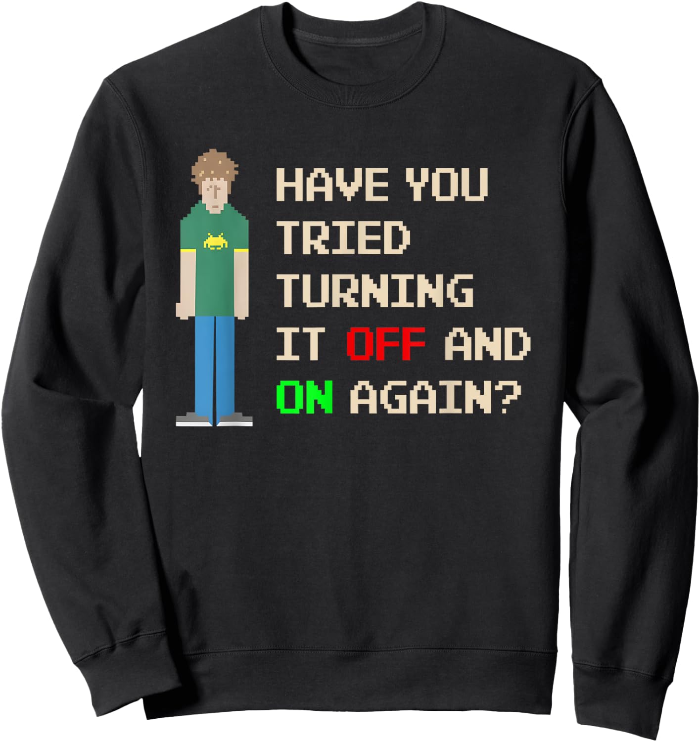 Have You Tried Turning It Off and On Again Sweatshirt - Sweatshirt | Black