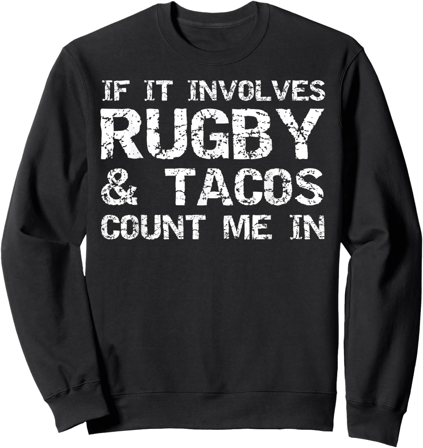 Funny Taco Quote If It Involves Rugby & Tacos Count Me In Sweatshirt - Sweatshirt | Black