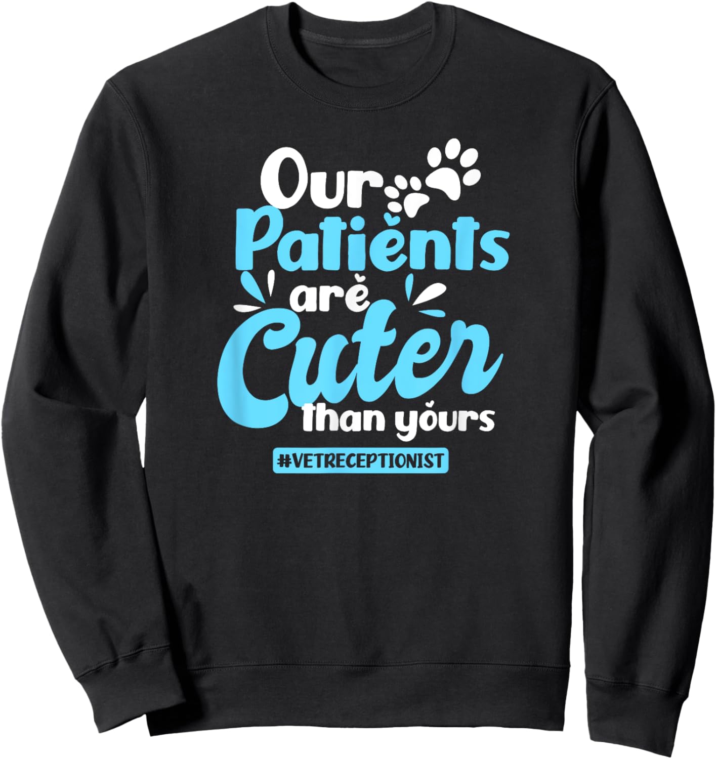 Vet Receptionist Design Patients Cuter Than Yours Gift Sweatshirt - Sweatshirt | Black
