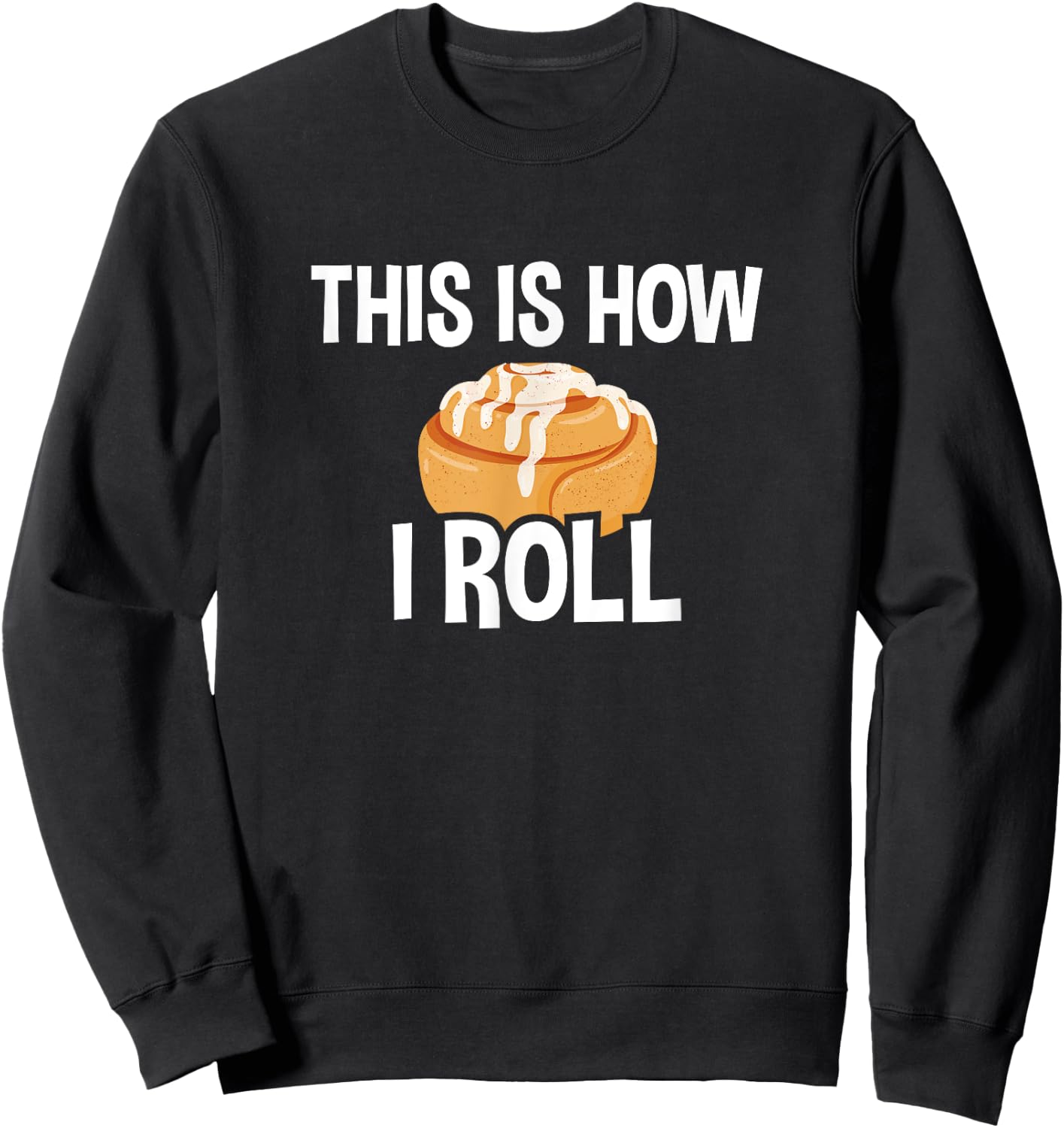 This Is How I Roll, Cinnamon Roll Baking Lover Sweatshirt - Sweatshirt | Black