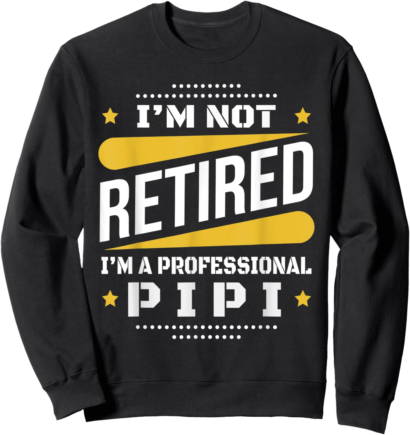 I'm Not Retired Professional Pipi Vintage Retirement Gifts Sweatshirt - Sweatshirt | Black