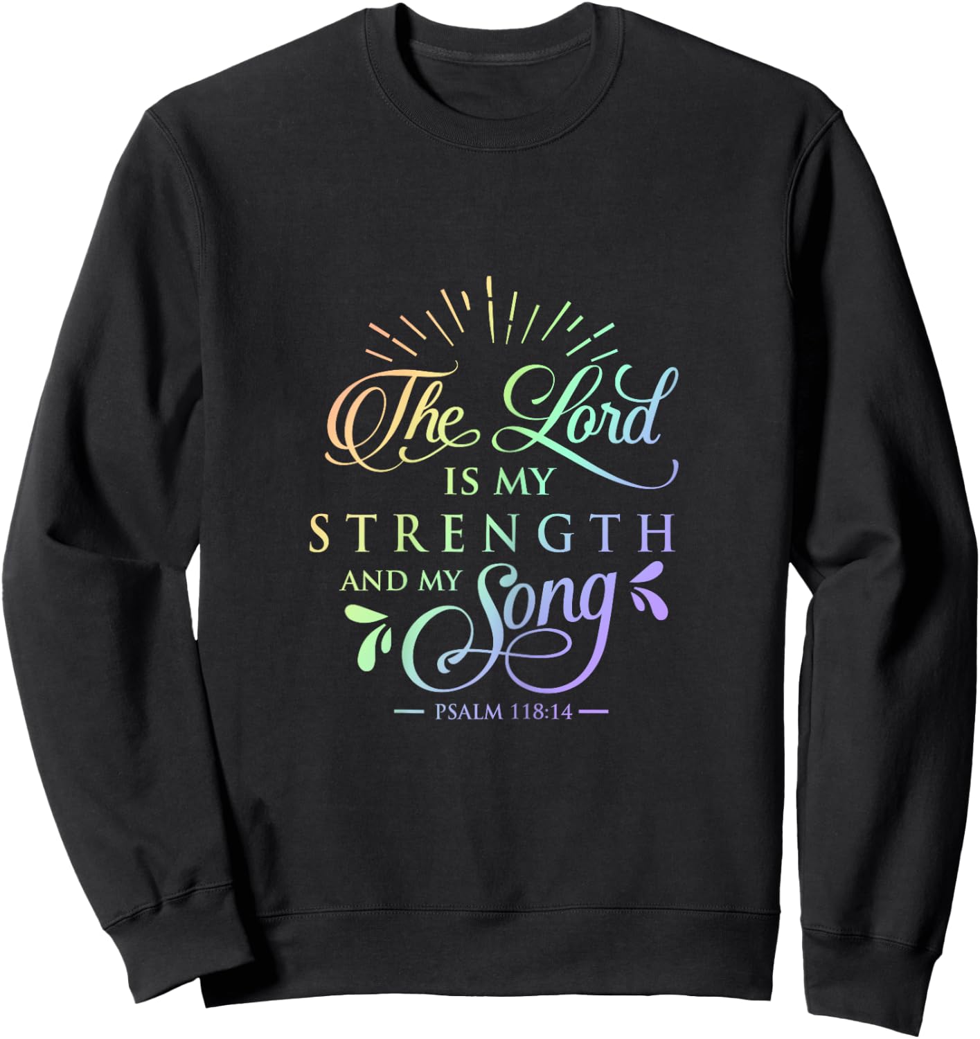 Psalm 118 The Lord is My Strength and Song Christian T Shirt Sweatshirt - Sweatshirt | Black