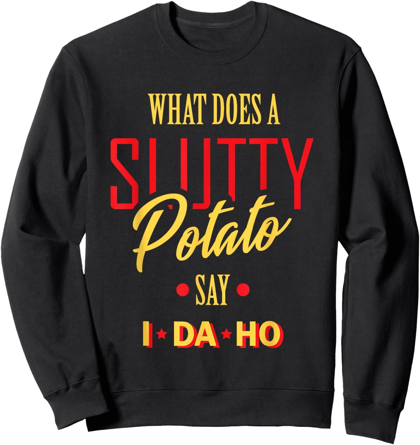 I Da Ho | Sarcastic Funny Offensive Dad Joke Adult Humor Sweatshirt - Sweatshirt | Black