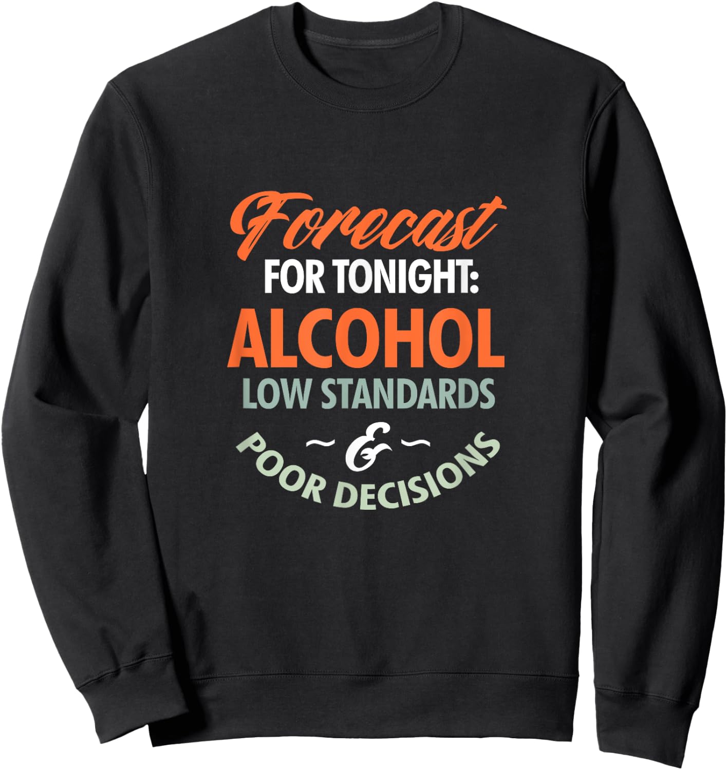Alcohol Drinking Forecast For Tonight Alcohol Low Standards Sweatshirt - Sweatshirt | Black
