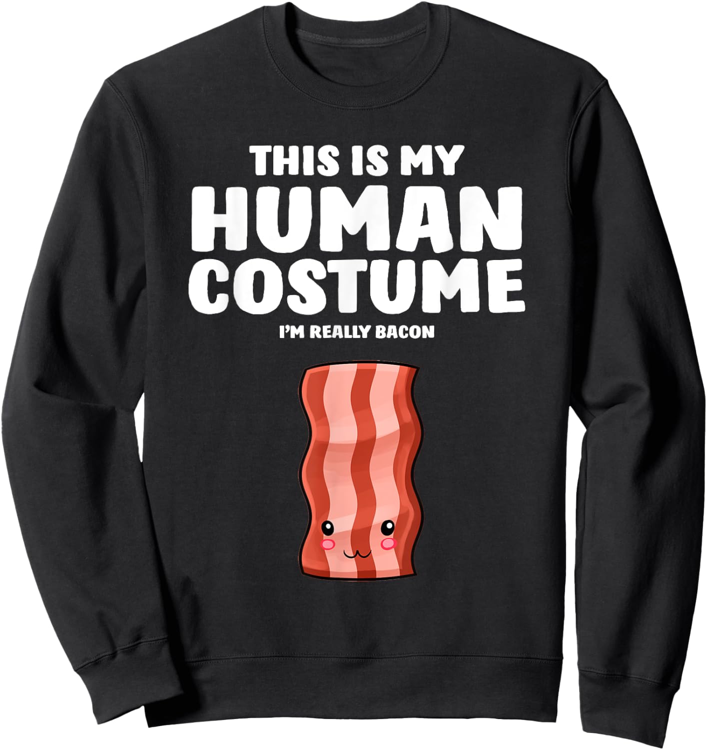 This Is My Human Costume I'm Really A Bacon Sweatshirt - Sweatshirt | Black