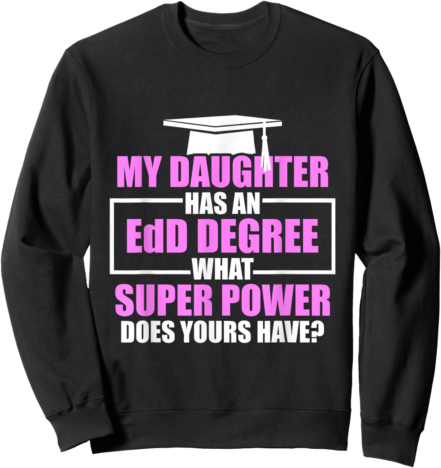 EdD Doctor of Education Daughter Power Doctorate Graduation Sweatshirt - Sweatshirt | Black