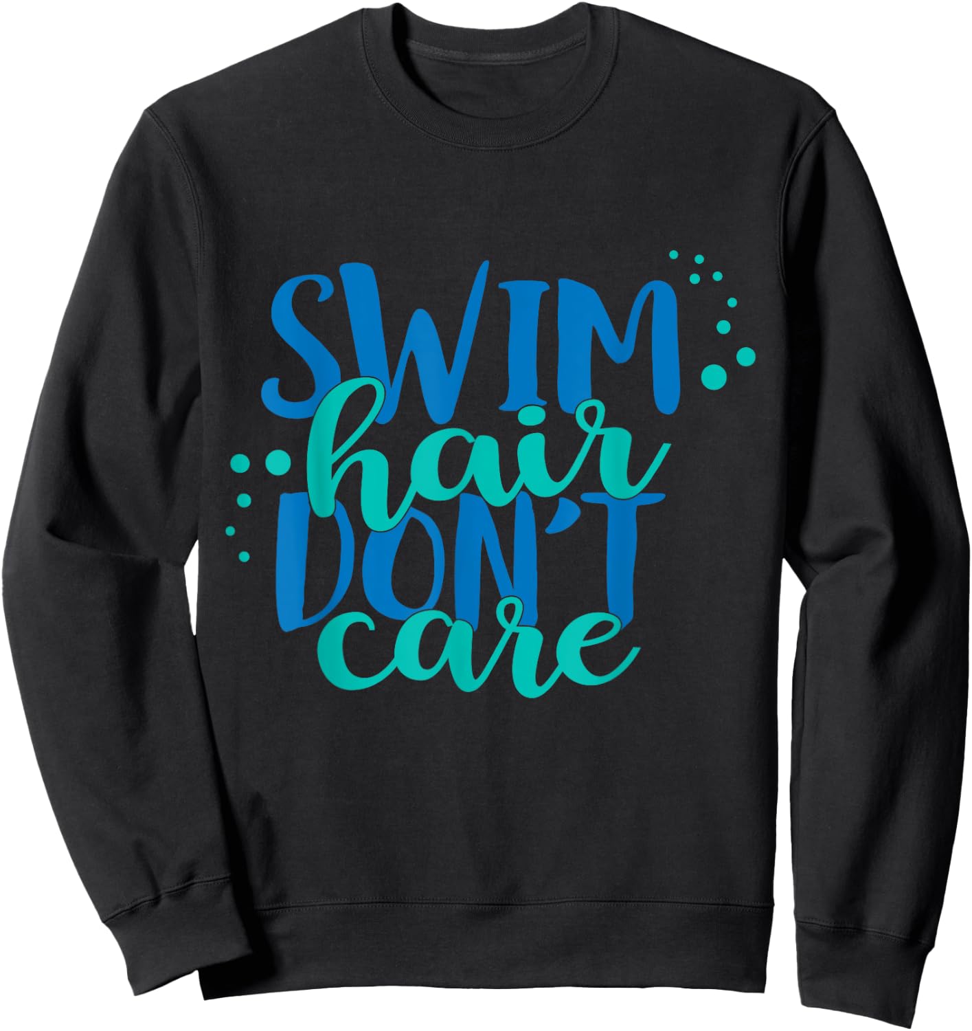 Swim Hair Dont Care Swimming Attitude T Shirt Sweatshirt - Sweatshirt | Black